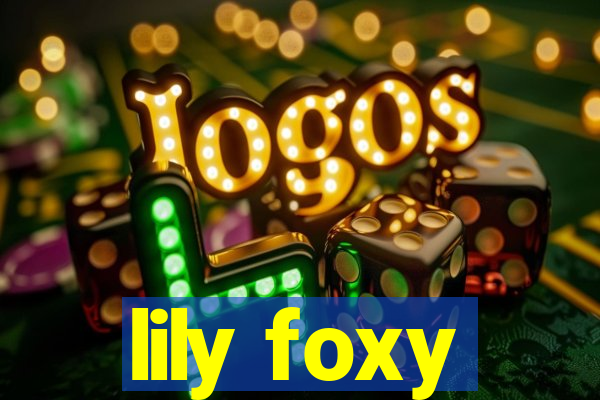 lily foxy